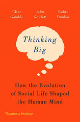 Thinking Big : How the Evolution of Social Life Shaped the Human Mind hind ja info | Eneseabiraamatud | kaup24.ee