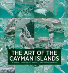 Art of the Cayman Islands : A Journey Through the National Gallery Collection, The hind ja info | Kunstiraamatud | kaup24.ee