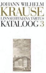 Johann Wilhelm Krause. Linnaehitajana Tartus. Kataloog 3 hind ja info | Arhitektuuriraamatud | kaup24.ee