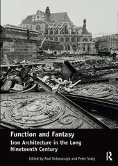 Function And Fantasy: Iron Architecture In The Long Nineteenth Century hind ja info | Arhitektuuriraamatud | kaup24.ee