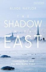 Shadow In The East: Vladimir Putin And The New Baltic Front hind ja info | Ajalooraamatud | kaup24.ee